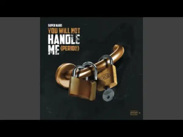 Super Nard - You Will Not Handle Me (Period)